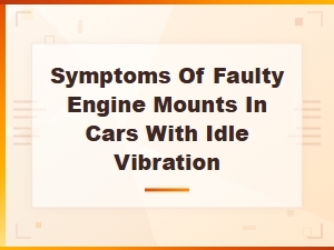 Engine Mount Failure Symptoms: Causes of Idle Vibration in Cars